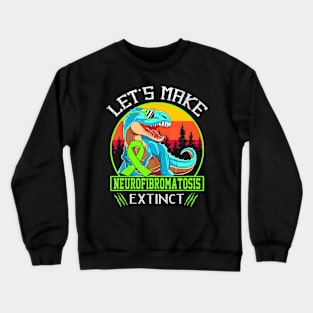 Let's Make Neurofibromatosis Extinct Crewneck Sweatshirt